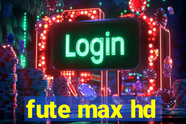 fute max hd